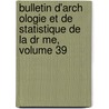 Bulletin D'Arch Ologie Et de Statistique de La Dr Me, Volume 39 door Statistiq Soci T. D'arch