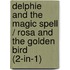 Delphie And The Magic Spell / Rosa And The Golden Bird (2-In-1)