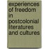Experiences Of Freedom In Postcolonial Literatures And Cultures