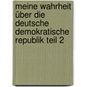 Meine Wahrheit über die Deutsche Demokratische Republik Teil 2 door Gunter Weidlich