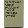 On Durkheim's Rules of Sociological Method (Routledge Revivals) door Mike Gane