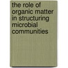 The Role Of Organic Matter In Structuring Microbial Communities by Meredith Hullar
