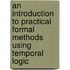An Introduction To Practical Formal Methods Using Temporal Logic