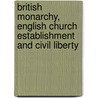 British Monarchy, English Church Establishment And Civil Liberty door John A. Taylor