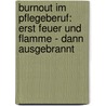 Burnout im Pflegeberuf: Erst Feuer und Flamme - dann ausgebrannt door Dieter Schmidt