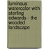 Luminous Watercolor With Sterling Edwards - The Wooded Landscape