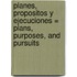 Planes, Propositos y Ejecuciones = Plans, Purposes, and Pursuits