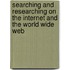 Searching And Researching On The Internet And The World Wide Web