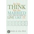 So You Think You Are Married ...Ten Tips On How To Live Like It.
