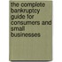 The Complete Bankruptcy Guide for Consumers and Small Businesses