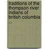 Traditions of the Thompson River Indians of British Columbia ... by James Alexander Teit