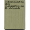 Vorbereitung auf das Abitur Musikgeschichte des 20. Jahrhunderts by Bernd Riede