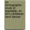 An Ethnographic Study Of Papadjab, An Afro-Caribbean Devil Dancer door Benjamin Wintersteen