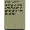 Karl Barth's Dialogue with Catholicism in Göttingen and Münster by Amy Marga