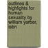 Outlines & Highlights For Human Sexuality By William Yarber, Isbn