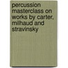Percussion Masterclass on Works by Carter, Milhaud and Stravinsky door Morris Lang