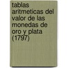 Tablas Aritmeticas del Valor de Las Monedas de Oro y Plata (1797) by Andres Perez
