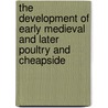 The Development Of Early Medieval And Later Poultry And Cheapside door Mark Burch