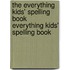 The Everything Kids' Spelling Book Everything Kids' Spelling Book
