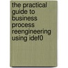 The Practical Guide To Business Process Reengineering Using Idef0 door Clarence G. Feldmann