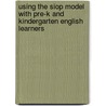 Using The Siop Model With Pre-K And Kindergarten English Learners door Jana L. Echevarria