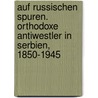 Auf russischen Spuren. Orthodoxe Antiwestler in Serbien, 1850-1945 door Klaus Buchenau