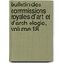 Bulletin Des Commissions Royales D'Art Et D'Arch Ologie, Volume 18