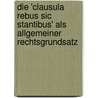 Die 'clausula rebus sic stantibus' als allgemeiner Rechtsgrundsatz door Ralf Köbler