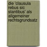 Die 'clausula rebus sic stantibus' als allgemeiner Rechtsgrundsatz by Ralf Köbler