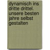 Dynamisch ins Dritte Drittel. Unsere besten Jahre selbst gestalten door Vera Schneider-Berzsenyi