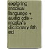 Exploring Medical Language + Audio Cds + Mosby's Dictionary 8th Ed