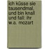 Ich küsse sie tausendmal, und bin knall und fall: Ihr W.A. Mozart