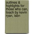 Outlines & Highlights For Those Who Can, Teach By Kevin Ryan, Isbn