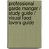 Professional Garde Manger / Study Guide / Visual Food Lovers Guide