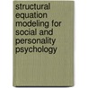 Structural Equation Modeling For Social And Personality Psychology door Rick K. Hoyle