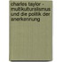 Charles Taylor - Multikulturalismus und die Politik der Anerkennung