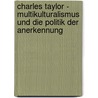 Charles Taylor - Multikulturalismus und die Politik der Anerkennung by Adrian Flasche