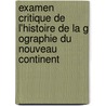 Examen Critique de L'Histoire de La G Ographie Du Nouveau Continent by Professor Alexander Von Humboldt