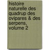 Histoire Naturelle Des Quadrup Des Ovipares & Des Serpens, Volume 2 door De Lac�P�De