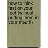 How to Think Fast on Your Feet (Without Putting Them in Your Mouth) by Cherie Kerr
