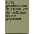 Kurze Geschichte der Deutschen. Von den Anfängen bis zur Gegenwart