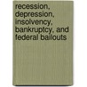 Recession, Depression, Insolvency, Bankruptcy, And Federal Bailouts door Patrick Purcell