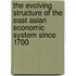 The Evolving Structure Of The East Asian Economic System Since 1700