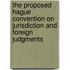 The Proposed Hague Convention on Jurisdiction and Foreign Judgments door Samuel Baumgartner
