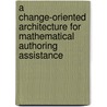 A Change-Oriented Architecture for Mathematical Authoring Assistance door Marc Wagner
