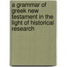 A Grammar of Greek New Testament in the Light of Historical Research by Archibald Thomas Robertson