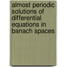 Almost Periodic Solutions Of Differential Equations In Banach Spaces door Yoshiyuki Hino