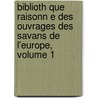 Biblioth Que Raisonn E Des Ouvrages Des Savans de L'Europe, Volume 1 door Anonymous Anonymous