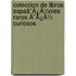 Coleccion De Libros Espaã¯Â¿Â½Oles Raros Ã¯Â¿Â½ Curiosos