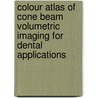Colour Atlas Of Cone Beam Volumetric Imaging For Dental Applications door Dale E. Miles